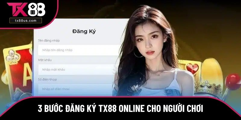 3 bước đăng ký TX88 online cho người chơi 3 bước đăng ký TX88 online cho người chơi