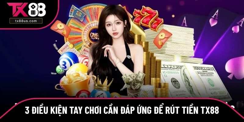 3 Điều kiện tay chơi cần đáp ứng để rút tiền TX88 3 Điều kiện tay chơi cần đáp ứng để rút tiền TX88
