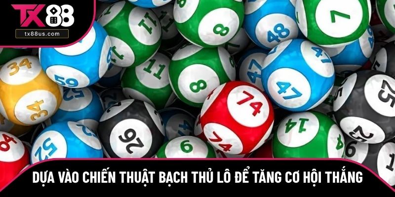 Dựa vào chiến thuật bạch thủ lô để tăng cơ hội thắng Dựa vào chiến thuật bạch thủ lô để tăng cơ hội thắng