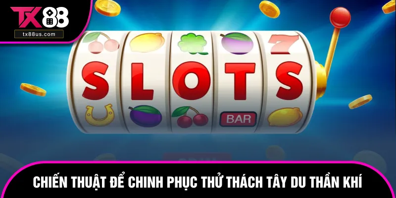 Nên có chiến thuật hợp lý trong mỗi thử thách diễn ra Nên có chiến thuật hợp lý trong mỗi thử thách diễn ra