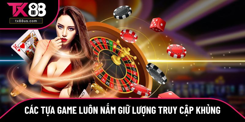 Các tựa game luôn nắm giữ lượng truy cập khủng mỗi ngày Các tựa game luôn nắm giữ lượng truy cập khủng mỗi ngày