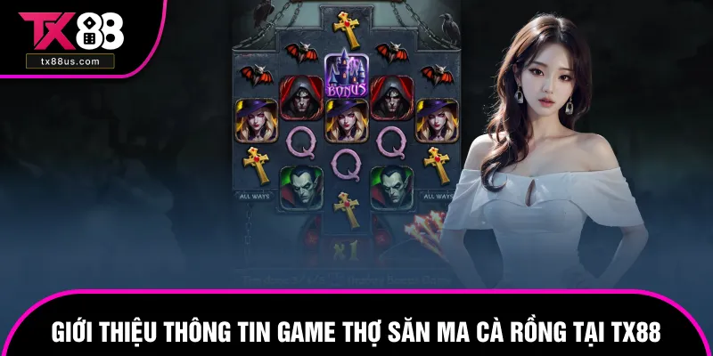 Thợ săn Ma Cà Rồng là điểm đến ấn tượng tại TX88 Thợ săn Ma Cà Rồng là điểm đến ấn tượng tại TX88