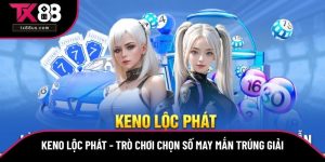Keno Lộc Phát - Trò Chơi Chọn Số May Mắn Trúng Giải