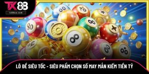 Lô Đề Siêu Tốc - Siêu Phẩm Chọn Số May Mắn Kiếm Tiền Tỷ