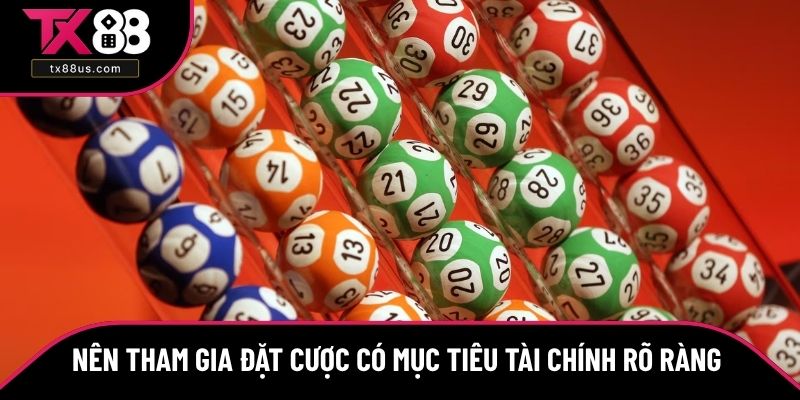 Nên tham gia đặt cược có mục tiêu tài chính rõ ràng Nên tham gia đặt cược có mục tiêu tài chính rõ ràng