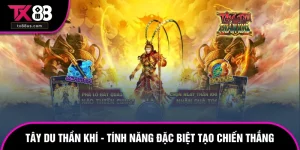 Tây Du Thần Khí - Tính Năng Đặc Biệt Tạo Chiến Thắng