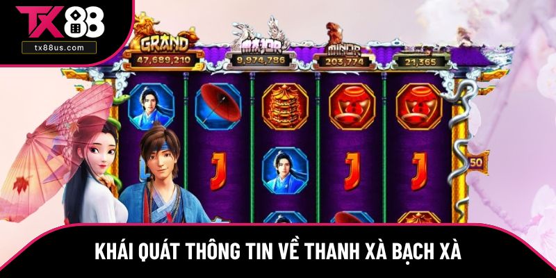 Khái quát thông tin về tựa game nổ hũ Thanh Xà Bạch Xà Khái quát thông tin về tựa game nổ hũ Thanh Xà Bạch Xà