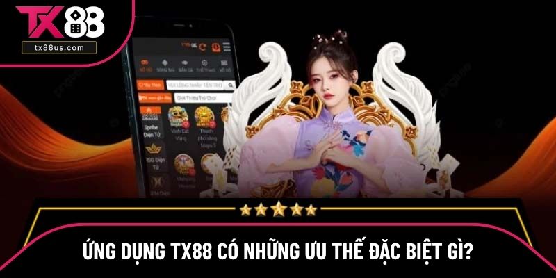 Ứng dụng TX88 có những ưu thế đặc biệt gì? Ứng dụng TX88 có những ưu thế đặc biệt gì?