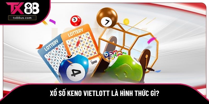 Xổ số keno vietlott là hình thức gì?